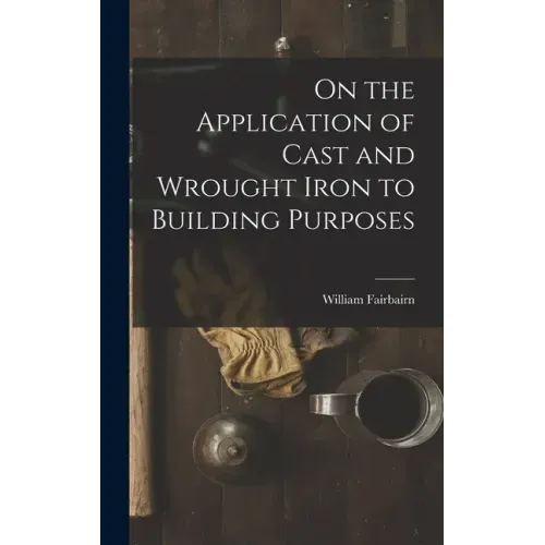 On the Application of Cast and Wrought Iron to Building Purposes