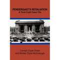 Pendergast's Retaliation: A True Cold Case File