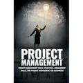 Project Management: Project Management, Management Tips and Strategies, and How to Control a Team to Complete a Project