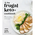 The Frugal Keto Cookbook: 75 Flavor-Packed Recipes That Are Easy on Your Budget