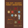 Far-Out, Shaggy, Funky Monsters: A What-It-Is History of Bigfoot in the 1970s