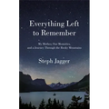 Everything Left to Remember: My Mother, Our Memories, and a Journey Through the Rocky Mountains