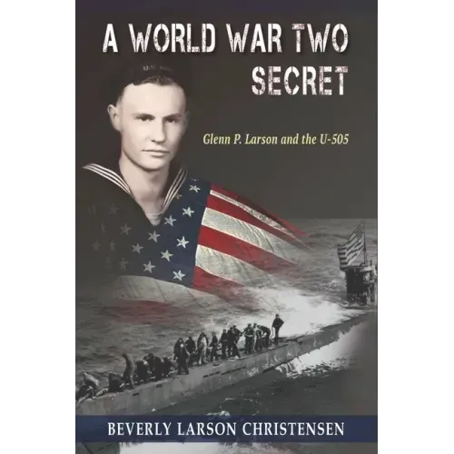 A World War Two Secret: Glenn P. Larson and the U-505