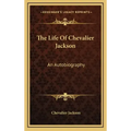 The Life of Chevalier Jackson: An Autobiography