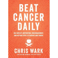 Beat Cancer Daily: 365 Days of Inspiration, Encouragement, and Action Steps to Survive and Thrive