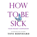 How to Be Sick: Your Pocket Companion