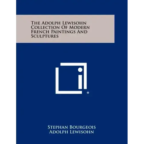 The Adolph Lewisohn Collection of Modern French Paintings and Sculptures