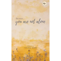 Because You Are Not Alone