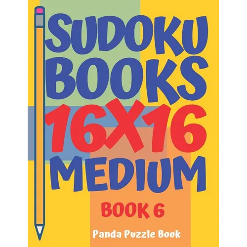 Sudoku Books 16 x 16 - Medium - Book 6: Sudoku Books For Adults - Brain Games For Adults - Logic Games For Adults