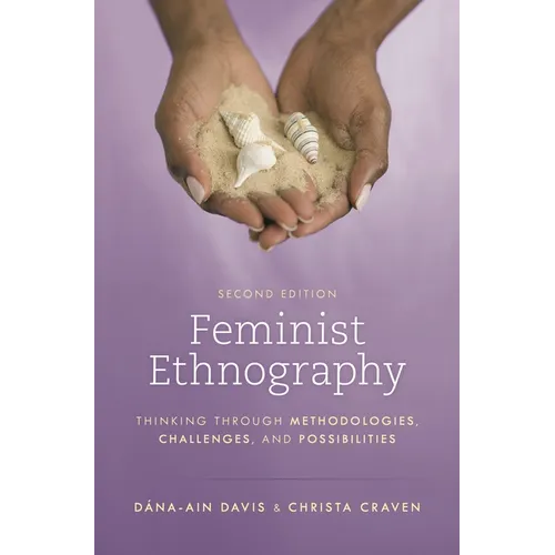 Feminist Ethnography: Thinking through Methodologies, Challenges, and Possibilities