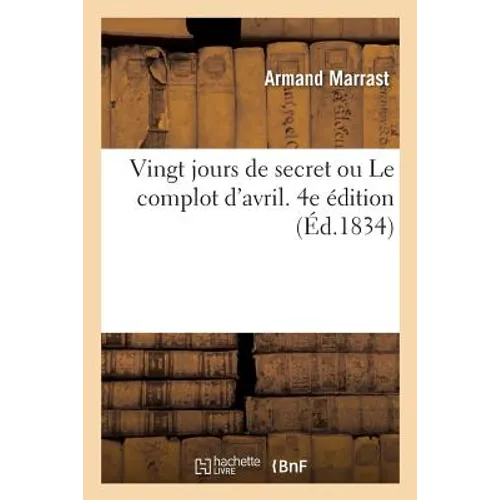 Vingt jours de secret ou Le complot d'avril. 4e édition