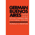 German Buenos Aires, 1900-1933: Social Change and Cultural Crisis