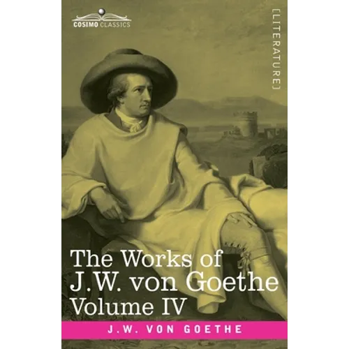 The Works of J.W. von Goethe, Vol. IV (in 14 volumes): with His Life by George Henry Lewes: Truth and Fiction Relating to my Life Vol. I