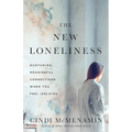 The New Loneliness: Nurturing Meaningful Connections When You Feel Isolated