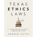 Texas Ethics Laws Annotated: 6th edition, 2020-2021