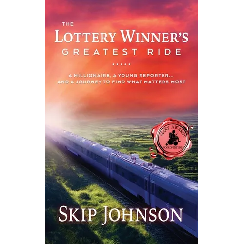 The Lottery Winner's Greatest Ride: A Millionaire, A Young Reporter . . . And A Journey To Find What Matters Most