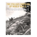 The Italian Campaign of World War II: The History of the Allied Operations that Knocked Fascist Italy Out of the War