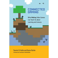 Connected Gaming: What Making Video Games Can Teach Us about Learning and Literacy