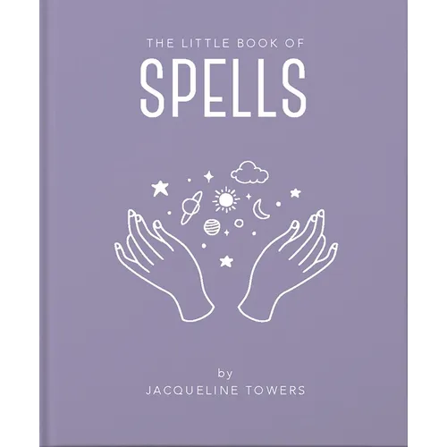 The Little Book of Spells: A Practical Introduction to Everything You Need to Know to Enhance Your Life Using Spells
