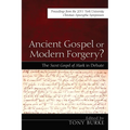 Ancient Gospel or Modern Forgery?: The Secret Gospel of Mark in Debate: Proceedings from the 2011 York University Christian Apocrypha Symposium