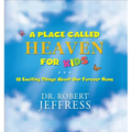 A Place Called Heaven for Kids: 10 Exciting Things about Our Forever Home