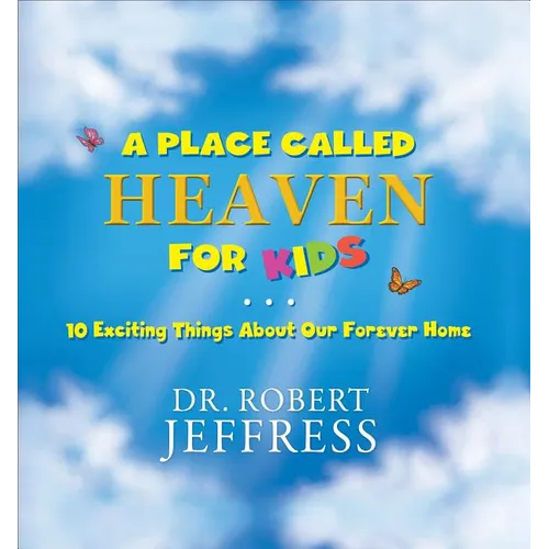 A Place Called Heaven for Kids: 10 Exciting Things about Our Forever Home