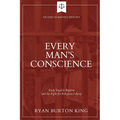 Every Man's Conscience: Early English Baptists and the Fight for Religious Liberty