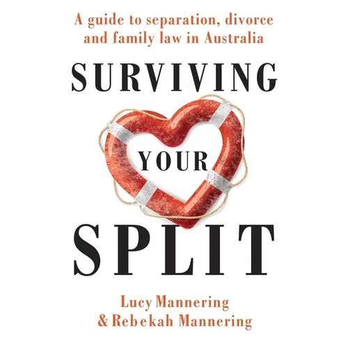 Surviving Your Split: A Guide to Separation, Divorce and Family Law in Australia