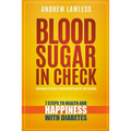 Blood Sugar in Check: 7 Steps to Health and Happiness with Diabetes