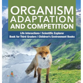 Organism Adaptation and Competition Life Interactions Scientific Explorer Book for Third Graders Children's Environment Books
