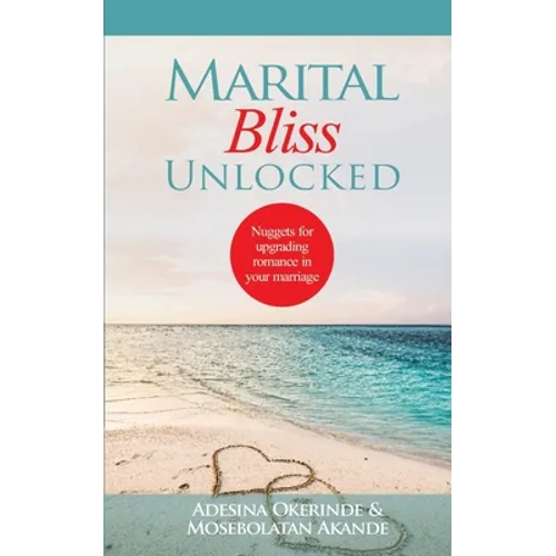 Marital Bliss Unlocked: Nuggets for Upgrading Romance in your Marriage