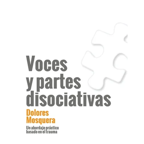 Voces y partes disociativas: Un abordaje práctico basado en el trauma