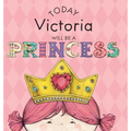 Today Victoria Will Be a Princess