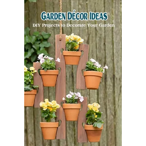 Garden Décor Ideas: DIY Projects to Decorate Your Garden