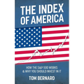 The Index of America: How the S&p 500 Works & Why You Should Invest in It