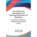 The Problems Of Physiological And Pathological Chemistry Of Metabolism: For Students, Physicians, Biologists And Chemists (1916)