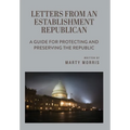 Letters from an Establishment Republican: A Guide for Protecting and Preserving the Republic