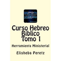 Curso Hebreo Biblico: Herramienta Ministerial Tomo 1