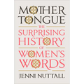 Mother Tongue: The Surprising History of Women's Words