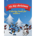 My big Christmas coloring book for toddlers: 30 Fun & Simple Coloring Pages For Kids Ages 1-4 years old