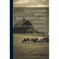 Cattle, Their Breeds, Management, and Diseases: With an Index