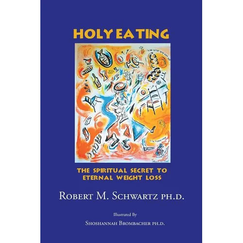 Holy Eating: The Spiritual Secret to Eternal Weight Loss