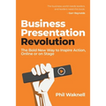 Business Presentation Revolution: The Bold New Way to Inspire Action, Online or on Stage