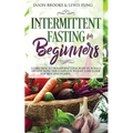 Intermittent Fasting for Beginners: Learn How to Transform Your Body in 30 Days or Less with This Complete Weight Loss Guide for Men and Women