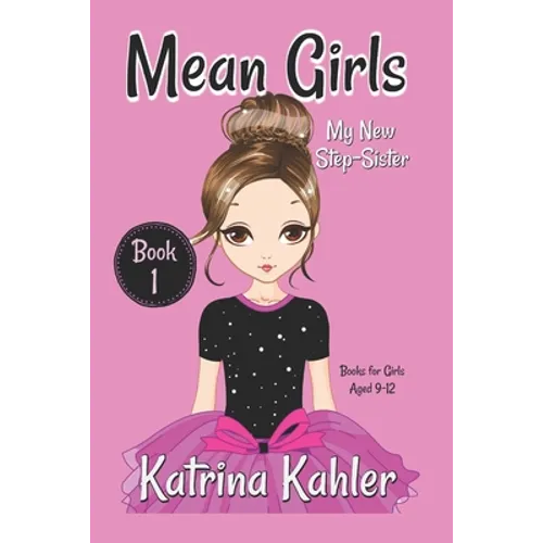 MEAN GIRLS - Book 1: My New Step-Sister: Books for Girls Aged 9-12
