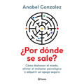 ¿Por Dónde Se Sale?: Cómo Deshacer El Miedo, Aliviar El Malestar Psicológico Y Adquirir Un Apego Seguro / Where Do I Get Out?