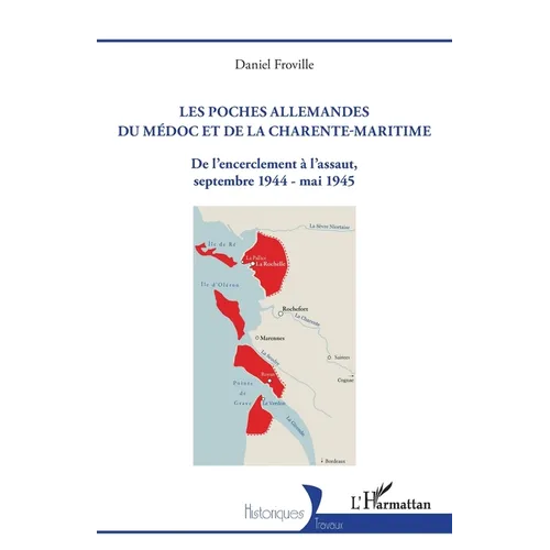 Les poches allemandes du Médoc et de la Charente-Maritime: De l'encerclement à l'assaut, septembre 1944 - mai 1945