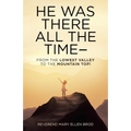He Was There All the Time--: From the Lowest Valley to the Mountain Top!