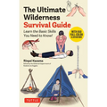 The Ultimate Wilderness Survival Guide: Learn Basic Skills You Need to Know!
