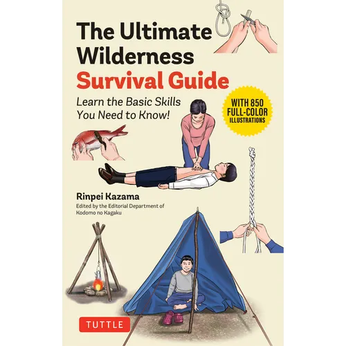 The Ultimate Wilderness Survival Guide: Learn Basic Skills You Need to Know!